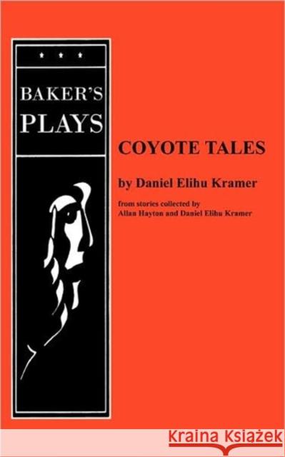 Coyote Tales Daniel Elihu Kramer 9780874402971 Baker's Plays - książka