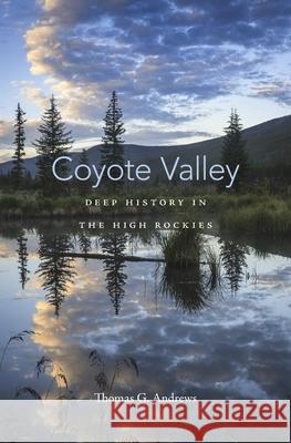 Coyote Valley: Deep History in the High Rockies Thomas G. Andrews 9780674088573 Harvard University Press - książka