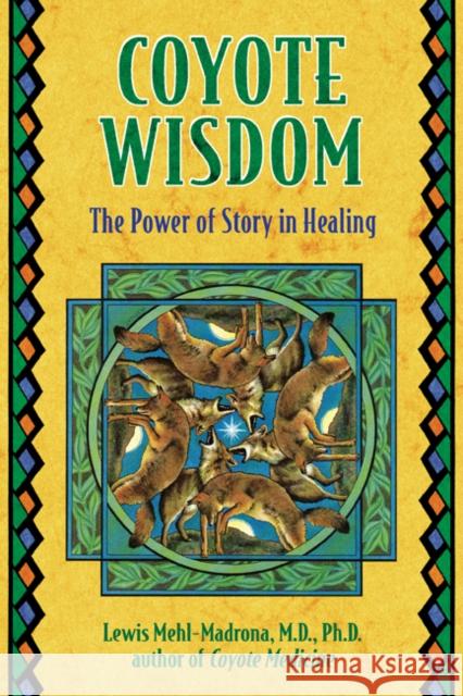 Coyote Wisdom : The Power of Story in Healing Lewis Mehl-Madrona 9781591430292 Bear & Company - książka