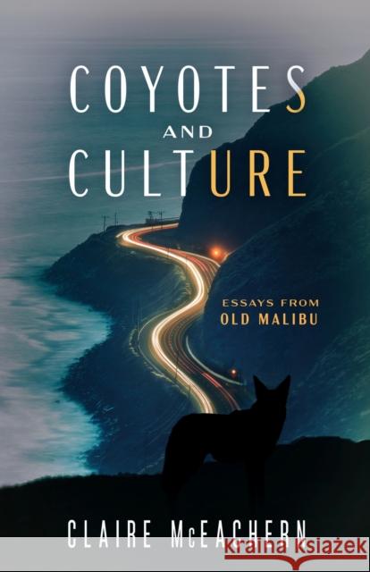Coyotes and Culture: Essays from Old Malibu Claire McEachern 9781647792152 University of Nevada Press - książka