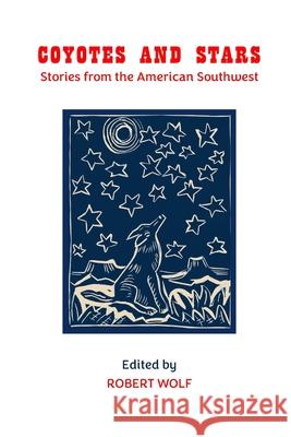 Coyotes and Stars: Stories from the American Southwest Robert Wolf 9781878781208 Free River Press - książka