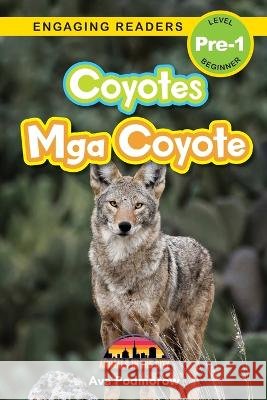 Coyotes: Bilingual (English/Filipino) (Ingles/Filipino) Mga Coyote - Animals in the City (Engaging Readers, Level Pre-1) Ava Podmorow Sarah Harvey  9781778780455 Engage Books - książka