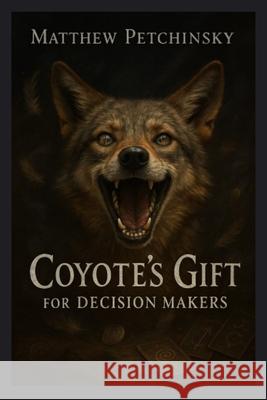 Coyote's Gift for Decision Makers Matthew Petchinsky 9781088298855 Matthew Edward Petchinsky - książka