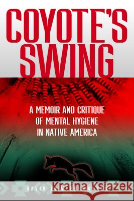 Coyote\'s Swing: A Memoir and Critique of Mental Hygiene in Native America David Edward Walker 9780874224207 Washington State University Press - książka