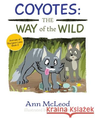 Coyotes: The Way of the Wild Ann McLeod Forest Moriarty Ann McLeod 9780228809272 Kathleen Ann McLeod - książka