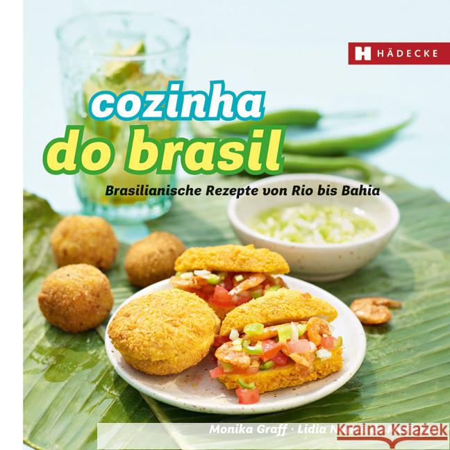 Cozinha do Brasil : Brasilianische Rezepte von Rio bis Bahia Graff, Monika; Nunez de Menezes, Lidia 9783775006583 Hädecke - książka