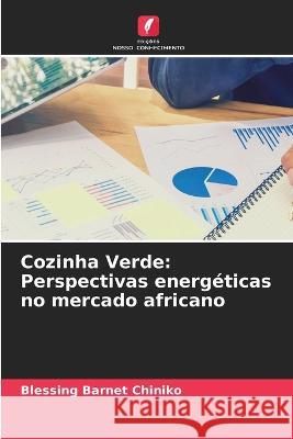 Cozinha Verde: Perspectivas energ?ticas no mercado africano Blessing Barnet Chiniko 9786205675328 Edicoes Nosso Conhecimento - książka