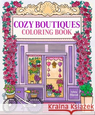 Cozy Boutiques Coloring Book Editors of Thunder Bay Press             Sylwia Filipczak 9781667213323 Thunder Bay Press - książka