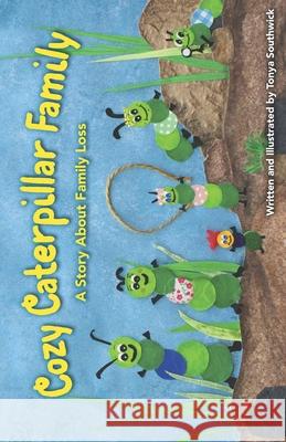 Cozy Caterpillar Family: Talking with young children about death. Tonya Southwick Scott Southwick Scott Southwick 9781500835354 Createspace Independent Publishing Platform - książka