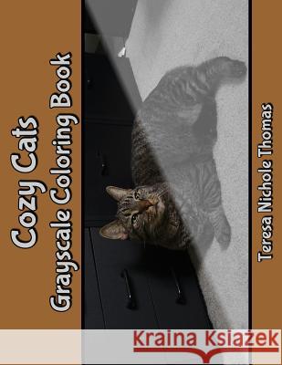 Cozy Cats Grayscale Coloring Book Teresa Nichole Thomas 9781717116154 Createspace Independent Publishing Platform - książka