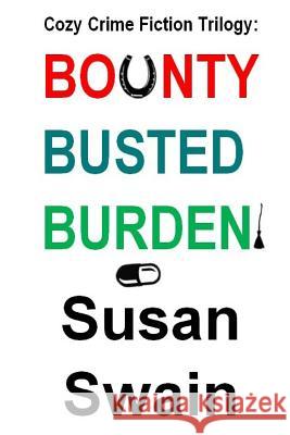 Cozy Crime Fiction Trilogy: Bounty, Busted, Burden Susan Swain 9781973957218 Createspace Independent Publishing Platform - książka