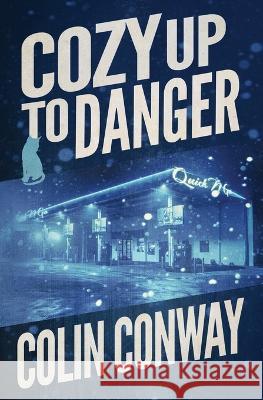 Cozy Up to Danger Colin Conway   9798985940985 High Speed Creative, LLC - książka
