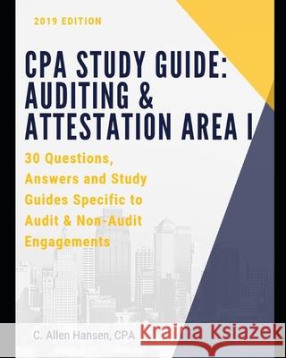 CPA Study Guide: Auditing & Attestation Area I: 30 Questions, Answers and Study Material for Audit and Non-Audit Engagements C. Allen Hanse 9781098940256 Independently Published - książka