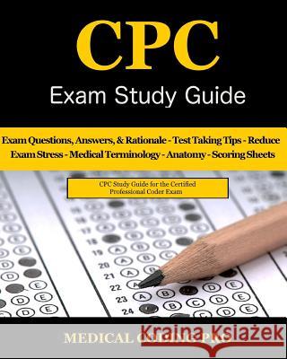 CPC Exam Study Guide: 150 CPC Practice Exam Questions, Answers, Full Rationale, Medical Terminology, Common Anatomy, The Exam Strategy, Secr Coding Pro, Medical 9781979414180 Createspace Independent Publishing Platform - książka