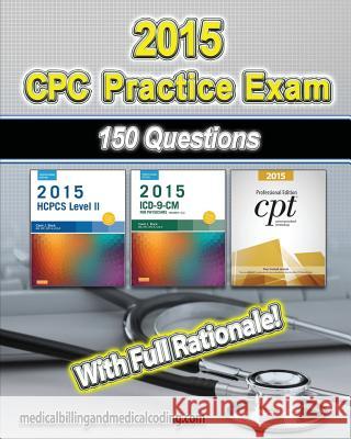 CPC Practice Exam 2015: Includes 150 practice questions, answers with full rationale, exam study guide and the official proctor-to-examinee in Rodecker, Kristy L. 9781507864760 Createspace - książka