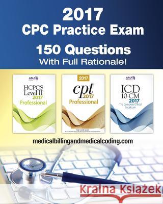 CPC Practice Exam 2017: Includes 150 practice questions, answers with full rationale, exam study guide and the official proctor-to-examinee in Rodecker, Kristy L. 9781541196049 Createspace Independent Publishing Platform - książka