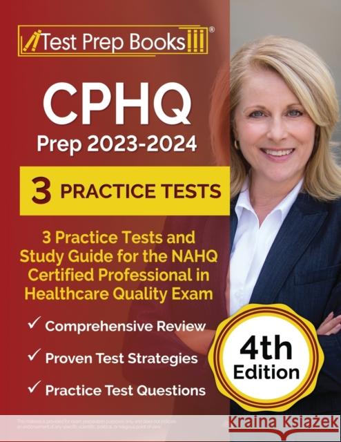 CPHQ Prep 2023 - 2024: 3 Practice Tests and Study Guide for the NAHQ Certified Professional in Healthcare Quality Exam [4th Edition] Joshua Rueda 9781637759295 Test Prep Books - książka