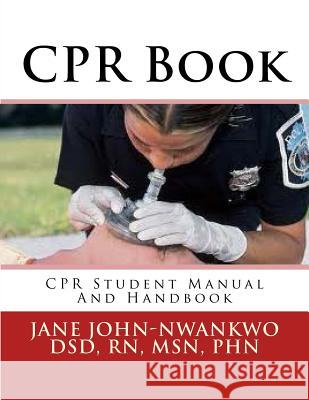 CPR Book: CPR Student Manual And Handbook John-Nwankwo Rn, Msn Jane 9781541380196 Createspace Independent Publishing Platform - książka