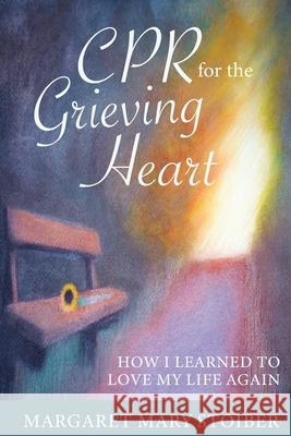 CPR for the Grieving Heart: How I learned to love my life again Margaret Mary Stoiber Samuel Stoiber Susan Carlson 9781734279887 Moonbow Publications & Productions - książka