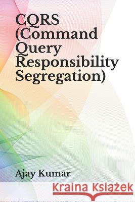 CQRS (Command Query Responsibility Segregation) Kumar, Ajay 9781795874779 Independently Published - książka