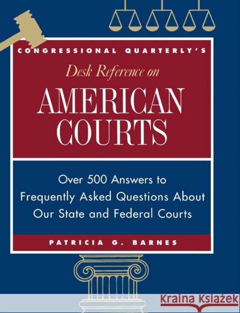 Cq′s Desk Reference on American Courts: Over 500 Answers to Questions about Our Legal System Barnes, Patricia G. 9781568024356 Congressional Quarterly Books - książka