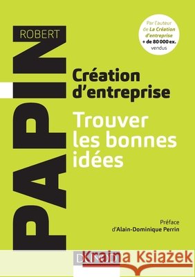 Cr?ation d'entreprise - Trouver les bonnes id?es Robert Papin 9782100759088 Dunod - książka