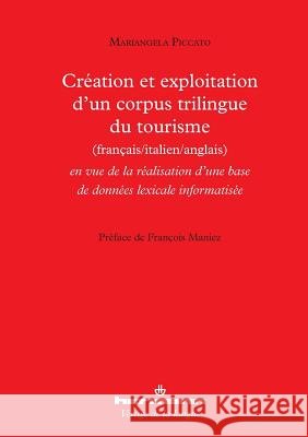 Cr?ation et exploitation d'un corpus trilingue du tourisme fran?ais-italien-anglais: En vue de la r?alisation d'une base de donn?es lexicale informati Mariangela Piccato Fran?ois Maniez 9782705689728 Hermann - książka