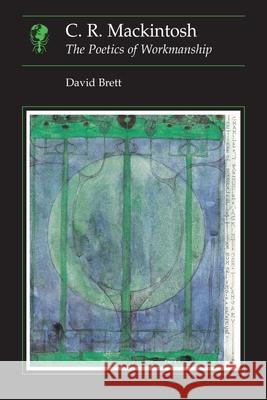 C.R. Mackintosh: The Poetics of Workmanship David Brett 9780948462221 Reaktion Books - książka