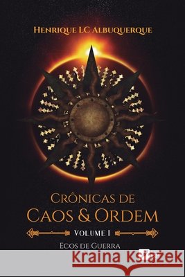 Cr?nicas de caos e ordem - Volume I - Ecos de guerra: cr?nicas de caos e ordem - Volume I Henrique LC Albuquerque 9786554286121 Ases Da Literatura - książka