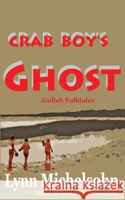 Crab Boy's Ghost: Gullah Folktales from Murrells Inlet's Brookgreen Gardens in the South Carolina Lowcountry Lynn Michelsohn 9781492282693 Createspace - książka