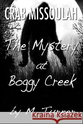 Crab Missoulah and the Mystery at Boggy Creek M. Turner 9781502413338 Createspace - książka