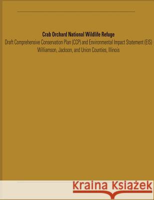 Crab Orchard National Wildlife Refuge Draft Comprehensive Conservation Plan and Environmental Impact Statement U. S. Departm Fis 9781489588067 Createspace - książka