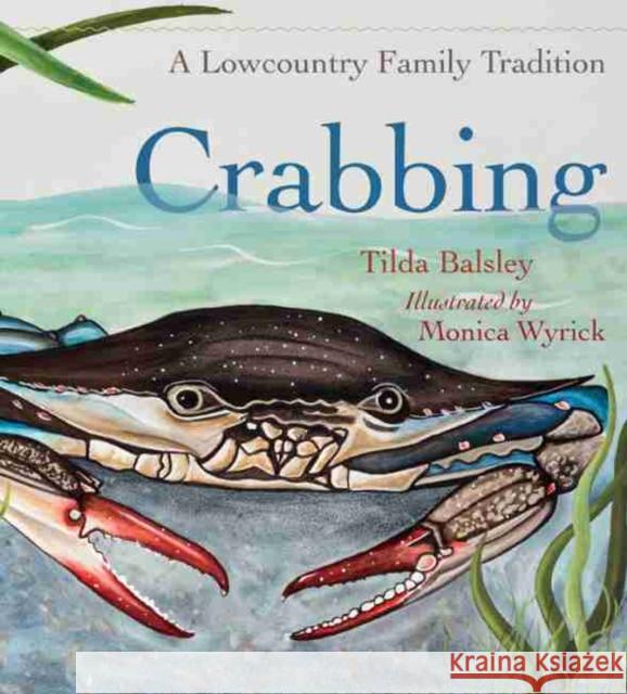 Crabbing: A Lowcountry Family Tradition Tilda Balsley Monica Wyrick 9781611176407 University of South Carolina Press - książka