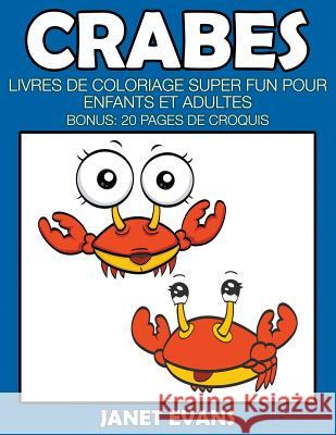 Crabes: Livres De Coloriage Super Fun Pour Enfants Et Adultes (Bonus: 20 Pages de Croquis) Janet Evans (University of Liverpool Hope UK) 9781680324730 Speedy Publishing LLC - książka