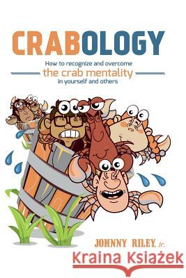 Crabology: How to recognize and overcome the crab mentality in others and yourself Riley Jr, Johnny 9781719136501 Createspace Independent Publishing Platform - książka