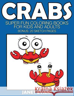 Crabs: Super Fun Coloring Books for Kids and Adults (Bonus: 20 Sketch Pages) Janet Evans (University of Liverpool Hope UK) 9781633832015 Speedy Publishing LLC - książka