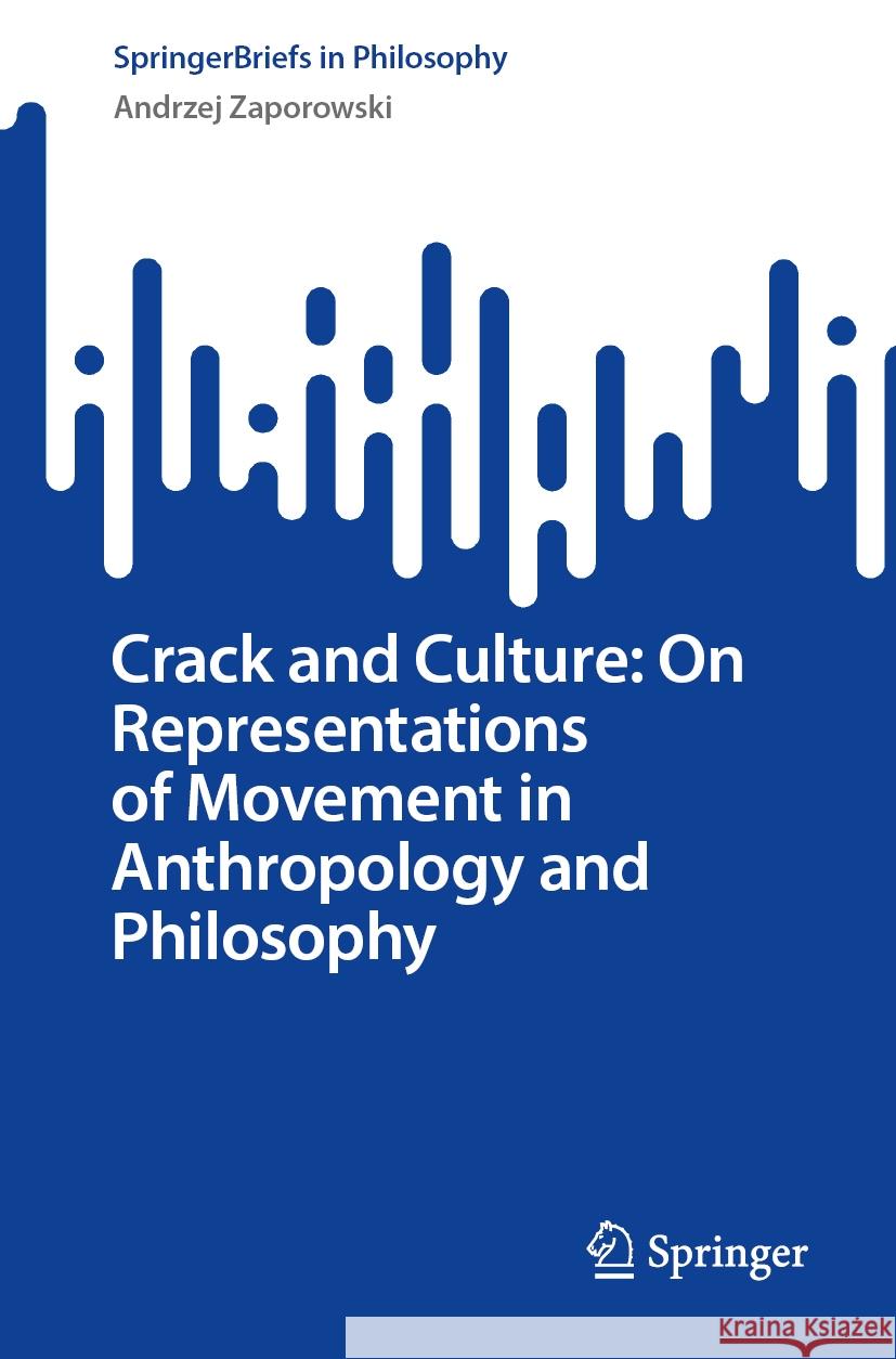 Crack and Culture: On Representations of Movement in Anthropology and Philosophy Andrzej Zaporowski 9783031834219 Springer International Publishing AG - książka