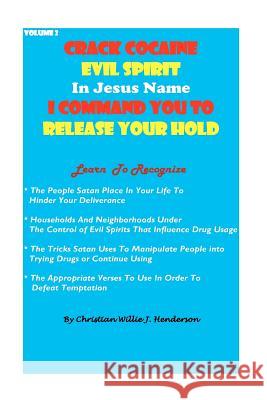 Crack Cocaine Evil Spirit In Jesus Name I Command You To Release Your Hold Henderson, Christian Willie J. 9781479262267 Createspace - książka