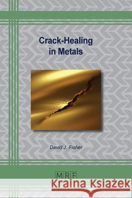Crack-Healing in Metals David J. Fisher 9781644903766 Materials Research Forum LLC - książka