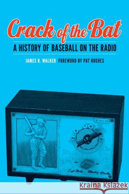 Crack of the Bat: A History of Baseball on the Radio James R. Walker Pat Hughes 9780803245006 University of Nebraska Press - książka