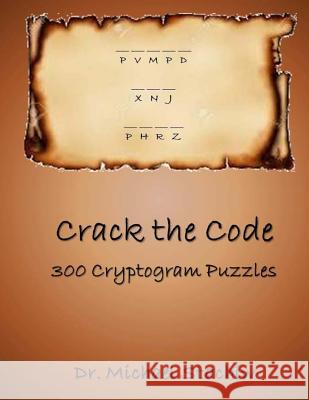 Crack the Code: 300 Cryptogram Puzzles Dr Michael Stachiw 9781530804016 Createspace Independent Publishing Platform - książka