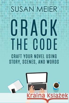 Crack the Code: Craft Your Novel Using Story, Scenes and Words Susan Meier 9780999338445 Linda Susan Meier - książka