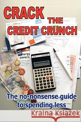 Crack The Credit Crunch Graham Blighe 9781409245926 Lulu.com - książka