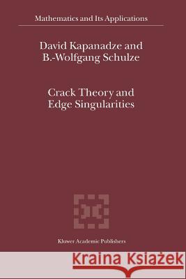 Crack Theory and Edge Singularities D. V. Kapanadze Bert-Wolfgang Schulze 9789048163847 Not Avail - książka