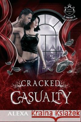 Cracked Casualty: A Transylvanian Vampire Paranormal Romance Alexa Whitewolf 9781989384152 Luna Imprints - książka