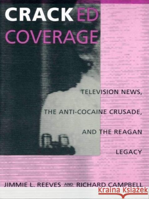 Cracked Coverage: Television News, the Anti-Cocaine Crusade, and the Reagan Legacy  9780822314493 Duke University Press - książka