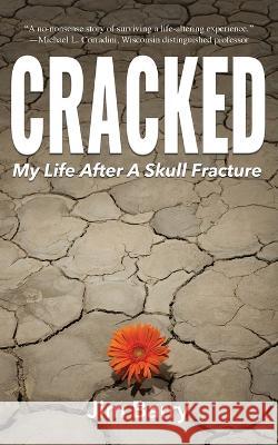 Cracked: My Life After a Skull Fracture Jim Barry 9781578691227 Rootstock Publishing - książka