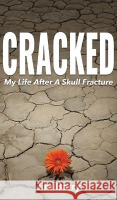 Cracked: My Life After a Skull Fracture Jim Barry 9781578691234 Rootstock Publishing - książka