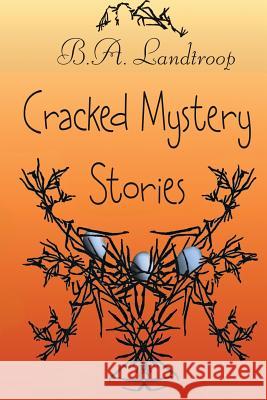 Cracked Mystery Stories B. A. Landtroop 9781977665157 Createspace Independent Publishing Platform - książka