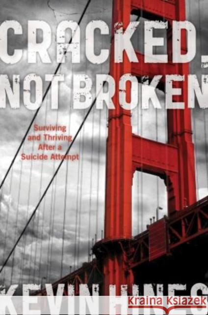Cracked, Not Broken: Surviving and Thriving After a Suicide Attempt Kevin Hines Daniel J. Reidenberg 9781442222403 Rowman & Littlefield Publishers - książka